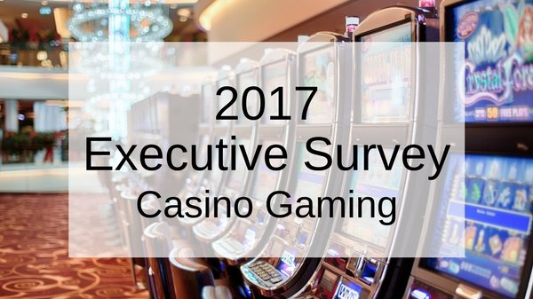 2017 Casino Gaming Executive Satisfaction Survey